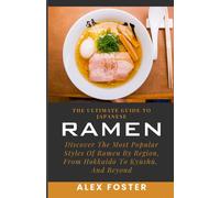 The Ultimate Guide To Japanese Ramen: Discover The Most Popular Styles Of Ramen By Region, From Hokkaid To Kysh, And Beyond