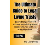 The Ultimate Guide to Legal Living Trusts: Everything! You Need to Know About Living Trusts, Probate, Wills, Assets, Saving Thousands on Your Taxes, Protecting Your Loved Ones and Your Enduring Legacy