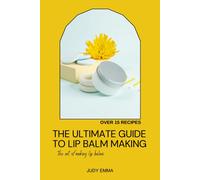 The Ultimate Guide To Lip Balm Making
