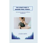 The Ultimate Guide To Managing Spinal Stenosis: An Innovative Approach To Effective Management