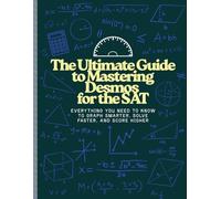The Ultimate Guide to Mastering Desmos for the SAT: Everything You Need to Know to Graph Smarter, Solve Faster, and Score Higher