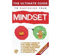 The Ultimate Guide to Mastering Mindset: Unlocking the Power of a Growth Mindset for Success and Personal Development