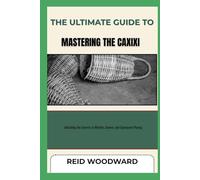THE ULTIMATE GUIDE TO MASTERING THE CAXIXI: Unlocking the Secrets of Rhythm, Groove, and Expressive Playing