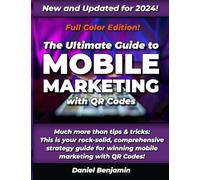 The Ultimate Guide to Mobile Marketing with QR Codes: The Definitive Strategy Guide for Winning QR Code Marketing (Color Edition)