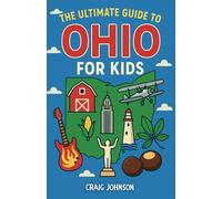The Ultimate Guide to Ohio for Kids: A Chapter Book Packed with Fun Facts, History, and Adventures All About Ohio!