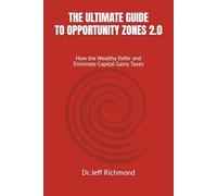 The Ultimate Guide to Opportunity Zones 2.0: How the Wealthy Defer and Eliminate Capital Gains Taxes