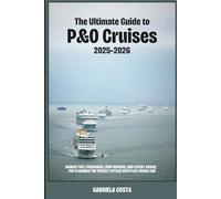 The Ultimate Guide to P&O Cruises: 2025-2026: Insider Tips,Itineraries,Ship Reviews,and Expert Advice for Planning the Perfect Voyage with P&O Cruise Line