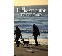 The Ultimate Guide To Pet Care: Love, Nurture, And Train Your Furry Friend" Comprehensive Tips For A Happy And Healthy Pet Life