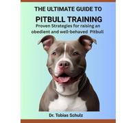 THE ULTIMATE GUIDE TO PITBULL TRAINING: Proven Strategies for raising an obedient and well-behaved Pitbull