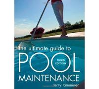 The Ultimate Guide To Pool Maintenance, Third Edition