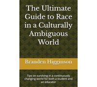 The Ultimate Guide to Race in a Culturally Ambiguous World: Tips on surviving in a continuously changing world for both a student and an educator