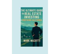The Ultimate Guide to Real Estate Investing in Northern California