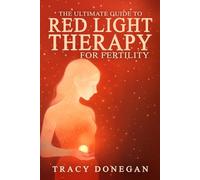 The Ultimate Guide to Red Light Therapy for Fertility