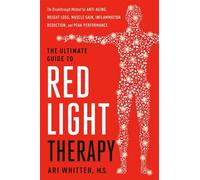 The Ultimate Guide to Red Light Therapy The Breakthrough Solution for Anti-Aging, Weight Loss, Muscle Gain, Inflammation Reduction and Peak Performance - Ari Whitten - Piatkus - ebook (ePub) - Livre
