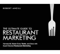 The Ultimate Guide to Restaurant Marketing: Harness AI, Master Every Tactic, and Grow With Expert-Backed Restaurant Marketing