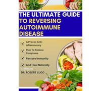 The Ultimate Guide To Reversing Autoimmune Disease: A Proven Anti-Inflammatory Plan To Reduce Symptoms, Restore Immunity, And Heal Naturally