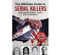 The Wikipedia Encyclopedia of Serial Killers: An A-Z Guide to History's Most Heinous Murderers
