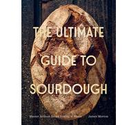 The Ultimate Guide to Sourdough Master Artisan Bread Baking at Home - Dr James Morton - Quadrille - ebook (ePub) - Livre