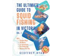 The Ultimate Guide To Squid Fishing In Victoria: Vol. 1