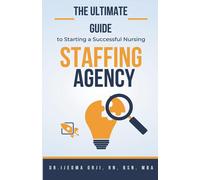 The Ultimate Guide To Starting A Successful Nursing Staffing Agency