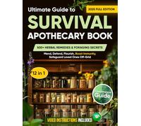 The Ultimate Guide to Survival Apothecary Book: 500+ Herbal Remedies & Foraging Secrets Mend, Defend, Flourish, Boost Immunity, Safeguard Loved Ones Off-Grid