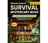 The Ultimate Guide to Survival Apothecary Book: 500+ Herbal Remedies & Foraging Secrets Mend, Defend, Flourish, Boost Immunity, Safeguard Loved Ones Off-Grid