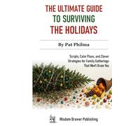 The Ultimate Guide to Surviving the Holidays: Scripts, Calm Plans, and Clever Strategies for Family Gatherings That Won’t Drain You