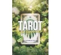 The Ultimate Guide To Tarot For Beginners: Modern Tarot. 78 Card Meanings For General, Love, Finance, And Health. Unlock The Power Of Intuition And Self-Discovery.