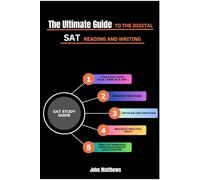 The Ultimate Guide to the Digital SAT Reading and Writing: Study Guide with 2 Practice Tests (plus 1 free as a gift), Updated Strategies, Detailed ... Exercises with Solutions in Each Chapter.