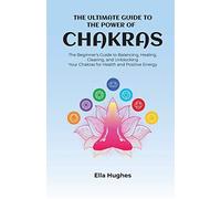 The Ultimate Guide To The Power Of Chakras