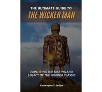 The Ultimate Guide to The Wicker Man: Exploring the Making and Legacy of the Horror Classic