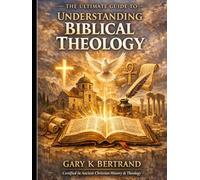 The Ultimate Guide to Understanding Biblical Theology