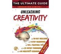 The Ultimate Guide To Unleashing Creativity: Proven Techniques To Unlock Your Creative Potential, Spark Innovation, And Think Outside The Box: 6 ... Personal Growt And Financial Success Books)