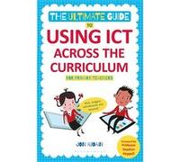 The Ultimate Guide To Using Ict Across The Curriculum (For Primary Teachers): Web, Widgets, Whiteboards And Beyond! (Paperback) Jon Audain, (Auteur)
