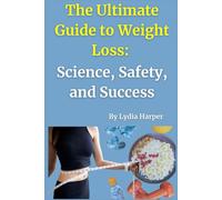 The Ultimate Guide to Weight Loss: Science, Safety, and Success