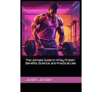 The Ultimate Guide to Whey Protein: Benefits, Science, and Practical Use