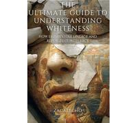 THE ULTIMATE GUIDE TO WHITENESS: HOW EMPIRE STOLE LINEAGE AND REPLACED IT WITH RACE