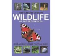 The Ultimate Guide to Wildlife of the British Isles Alice Tomsett (Auteur)