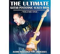 The Ultimate Guitar Pentatonic Scales Book: Beginner to Advanced Mastery of the Major & Minor Pentatonic Scale (Volume One)