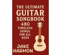 The Ultimate Guitar Songbook: 480 Timeless Songs for All Ages