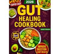 The Ultimate Gut Healing Cookbook: [5 in 1] Improve Digestion, Support a Healthy Microbiome, and Lose Weight Naturally While Boosting Overall Gut Health + 28 Day Meal Plan