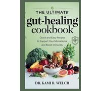 The Ultimate Gut-Healing Cookbook: Quick and Easy Recipes to Support Your Microbiome and Boost Immunity