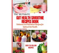 THE ULTIMATE GUT HEALTH SMOOTHIE RECIPES BOOK: Delicious and Nutritious Recipes for Optimal Gut Health.
