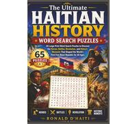 The Ultimate Haitian History Word Search Puzzles: 65 Large Print Word Search Puzzles to Discover the Heroes, Battles, Revolution, and Historic Moments ... first free Black Republic for all ages.