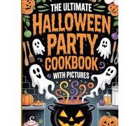 The Ultimate Halloween Party Cookbook with Pictures: 100+ Spooky, Sweet & Scary Delicious Recipes for Kids, Adults, and Party Lovers | Perfect for Families, Hosts, and Gift Giving