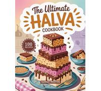 The Ultimate Halva Cookbook: Delicious Homemade Halva Recipes for Every Skill Level
