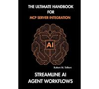 THE ULTIMATE HANDBOOK FOR MCP SERVER INTEGRATION: STREAMLINE AI AGENT WORKFLOWS