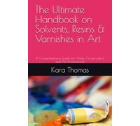 The Ultimate Handbook on Solvents, Resins & Varnishes in Art: A Comprehensive Guide for Artists, Conservators, and Art Professionals