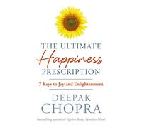 The Ultimate Happiness Prescription: 7 Keys to Joy and Enlightenment