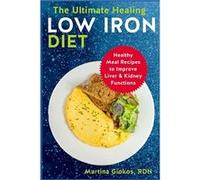 The Ultimate Healing Low Iron Diet Healthy Meal Recipes to Improve Liver amp Kidney Functions - Martina Giokos RDN - Amazon Digital Services LLC KDP - Liv Martina Giokos RDNMartina Giokos RDN (Auteur)